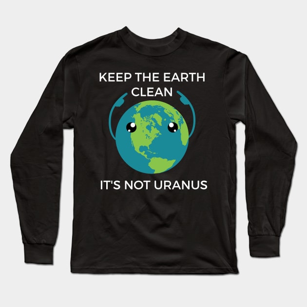 Keep The Earth Clean Funny Joke Shirt Long Sleeve T-Shirt by JustPick